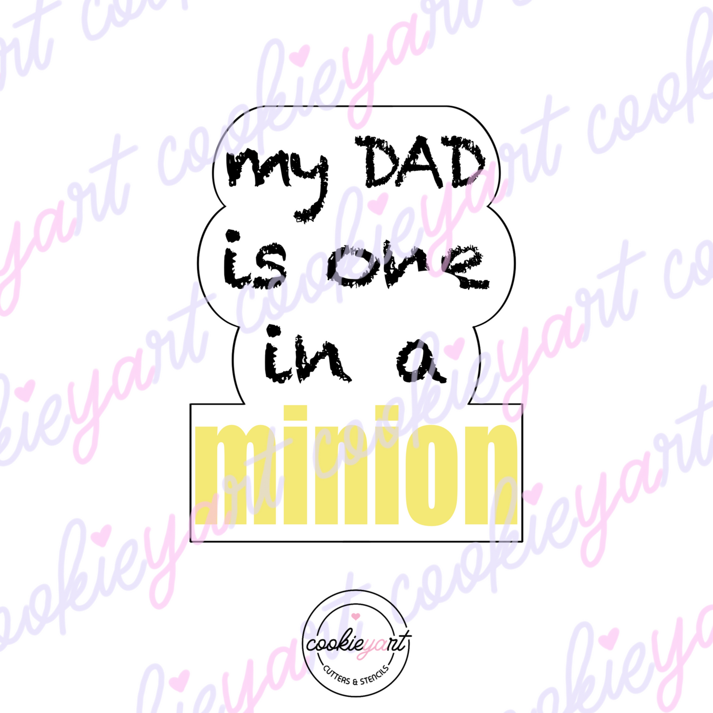My Dad is one in a minion Cookie Cutter