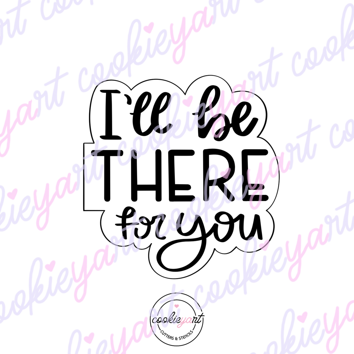 I’ll be there for you Cookie cutter